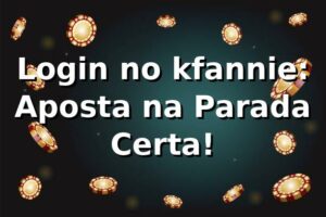 Login no kfannie: Aposta na Parada Certa! 🎰
